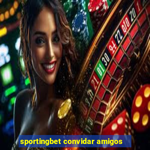 sportingbet convidar amigos